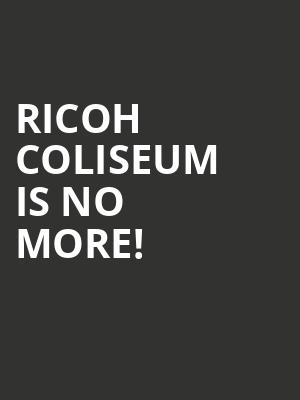 Ricoh Coliseum is no more